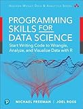 Programming Skills for Data Science: Start Writing Code to Wrangle, Analyze, and Visualize Data with
