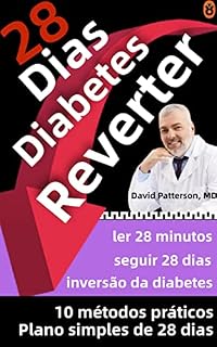 Livro Programa de 28 dias para reverter a Diabetes: O Sistema Cientificamente Provado para a Inversão da Diabetes em 28 Dias (Série Saúde 28 Dias Livro 1)