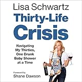 Thirty-Life Crisis: Navigating My Thirties, One Drunk Baby Shower at a Time by 