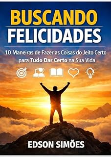 Livro BUSCANDO FELICIDADES: 10 Maneiras de Fazer as Coisas do Jeito Certo para Tudo Dar Certo na Sua Vida