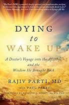 Dying to Wake Up: A Doctor's Voyage into the Afterlife and the Wisdom He Brought Back Dying to Wake Up: A Doctor's Voyage into the Afterlife and the Wisdom He Brought Back