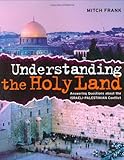 Front cover for the book Understanding the Holy Land: Answering questions about the Israeli-Palestinian Conflict by Mitch Frank