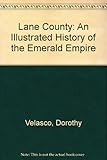 Front cover for the book Lane County: An Illustrated History of the Emerald Empire by Dorothy Velasco