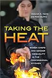 D. Harris and P. Guiffre, "Taking the Heat: Women Chefs and Gender Inequality in the Professional Kitchen" (Rutgers UP, 2015)