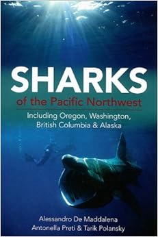 Sharks of the Pacific Northwest: Including Oregon, Washington, British Columbia and Alaska