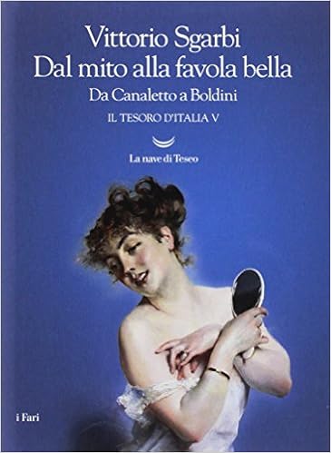 Libro Vittorio sgarbi  - dal mito alla favola bella. da canaletto a boldini. il tesoro d`italia: 5 (italiano) 978-8893448307