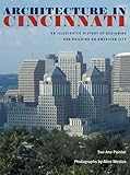 Architecture in Cincinnati: An Illustrated History of Designing and Building an American City by