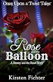 The Rose and the Balloon: A Beauty and the Beast Story (Once Upon a Twist Tales Book 1) by Kirsten Fichter