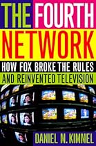 The Fourth Network: How FOX Broke the Rules and Reinvented Television