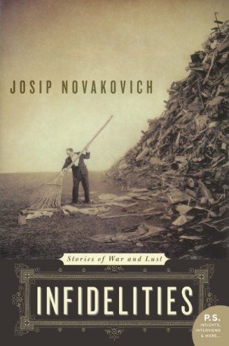 Infidelities: Stories of War and Lust by Josip Novakovich