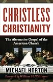 Christless Christianity: The Alternative Gospel of the American Church