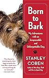 Born to Bark: My Adventures with an Irrepressible and Unforgettable Dog
