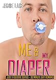 Me & The Diaper: Gay Romance M M (JUST A QUICKIE SERIES - 30-MINUTE GAY ROMANCE M/M READS)