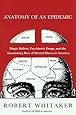 Anatomy of an Epidemic: Magic Bullets, Psychiatric Drugs, and the Astonishing Rise of Mental Illness in America