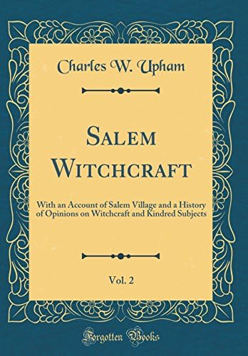 Salem Witchcraft, Vol. 2: With an Account of Salem Village and a History of Opinions on Witchcraft and Kindred Subjects (Classic Reprint)