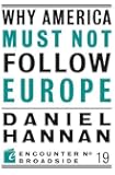 Why America Must Not Follow Europe (Encounter Broadsides)