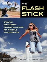 The Flash Stick: Creative Lighting Solutions for the Solo Photographer (Fast Photo Expert) The Flash Stick: Creative Lighting Solutions for the Solo Photographer (Fast Photo Expert)