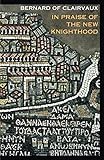In Praise of the New Knighthood: A Treatise on the Knights Templar and the Holy Places of Jerusalem by Bernard of Clairvaux, M. Conrad Greenia