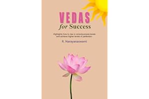 Vedas For Success: Highlights how to rise in consciousness levels and achieve higher levels of perfection.