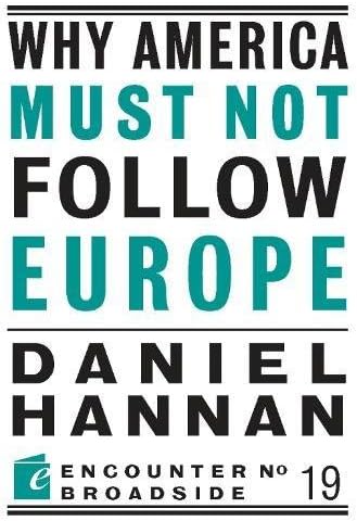 Why America Must Not Follow Europe (Encounter Broadsides)
