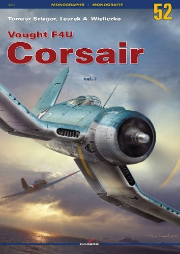 Vought F4U Corsair: Volume 1 (Monographs), by Tomasz Szlagor, Leszek A. Wieliczko