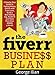 The Fiverr Business Plan: A Step by Step Guide to Making Money Online with fiverr.com, Build a Great Gig, Market It and Make More Money Online: UPDATED EDITION Includes 9 Gig Ideas