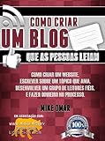 COMO CRIAR UM BLOG QUE AS PESSOAS LEIAM: Como criar um website, escrever sobre um tópico que ama, desenvolver um grupo de leitores fiéis, e fazer dinheiro ... FROM HOME LIONS CLUB) (Portuguese Edition)