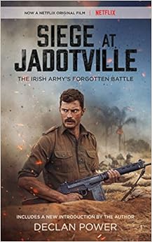 Siege at Jadotville: The Irish Army's Forgotten Battle, by Declan Power Siege at Jadotville: The Irish Army's Forgotten Battle, by Declan Power