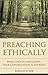 Preaching Ethically: Being True to the Gospel, Your Congregation, and Yourself (Vital Worship Health by Ronald  D. Sisk