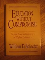 Education Without Compromise: From Chaos to Coherence in Higher Education (Jossey Bass Higher and Adult Education Series) 1555421970 Book Cover
