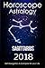 Horoscope & Astrology 2018 : Sagittarius : The Complete Guide from Universe (The Secret form Fate in by Personal Horoscope Astrology 2018, Merlin Nostrada