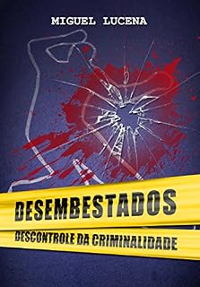Livro DESEMBESTADOS: descontrole da criminalidade