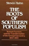 The Roots of Southern Populism: Yeoman Farmers and the Transformation of the Georgia Upcountry, 1850-1890 cover