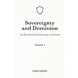 Sovereignty And Dominion: An Economic Commentary on Genesis, Volume 1 (An Economic Commentary on the Bible)