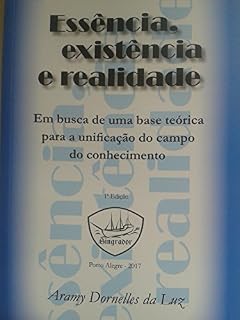 Livro ESSÊNCIA, EXISTÊNCIA E REALIDADE: Em busca de uma base teórica para a unificação do campo do conhecimento.