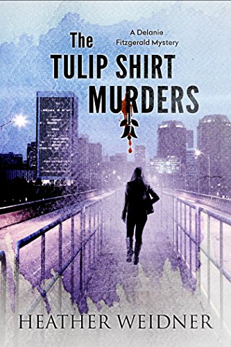 The Tulip Shirt Murders (The Delanie Fitzgerald Mysteries) by [Weidner, Heather]