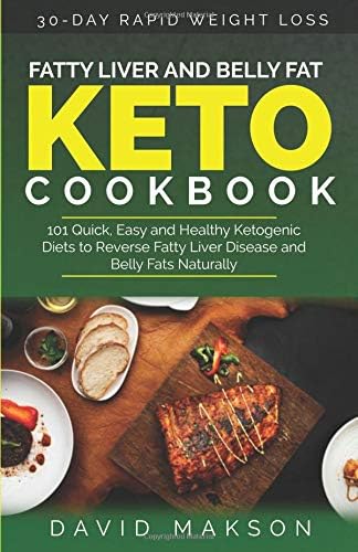 Fatty Liver and Belly Fat Keto Cookbook: 101 Quick, Easy and Healthy Ketogenic Diets To Reverse Fatty Liver Disease and Belly Fats Naturally