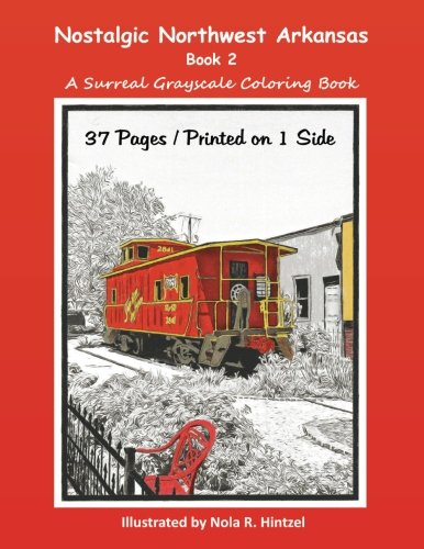Nostalgic Northwest Arkansas Book 2: A Surreal Grayscale Coloring Book by Nola R Hintzel