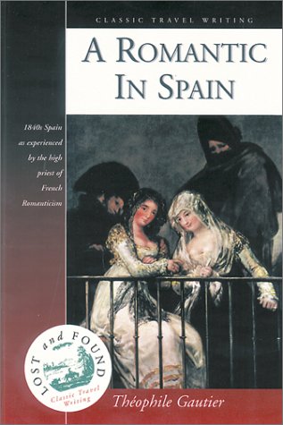 A Romantic in Spain (Classic Travel Writing) (Lost and Found: Classic Travel Writing) by Theophile Gautier