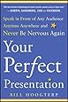 Your Perfect Presentation: Speak in Front of Any Audience Anytime Anywhere and Never Be Nervous Again