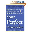 Your Perfect Presentation: Speak in Front of Any Audience Anytime Anywhere and Never Be Nervous Again