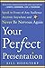 Your Perfect Presentation: Speak in Front of Any Audience Anytime Anywhere and Never Be Nervous Again