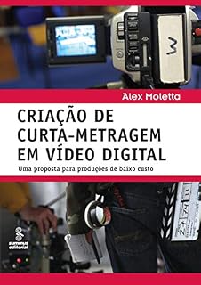 Livro Criação de curta-metragem em vídeo digital: Uma proposta para produções de baixo custo