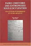 Image de Faire l'histoire des entreprises sous l'occupation (French Edition)