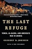The Last Refuge: Yemen, al-Qaeda, and America's War in Arabia