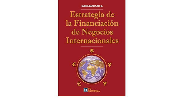 Amazon Com Estrategia De Financiacion De Los Negocios Internacionales Spanish Edition Ebook Gloria Garcia Ph D Kindle Store