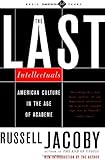 The Last Intellectuals: American Culture In The Age Of Academe