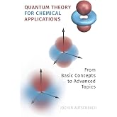 Quantum Theory for Chemical Applications: From Basic Concepts to Advanced Topics
