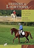 Lessons in Lightness: The Art of Educating the Horse by Mark Russell, Andrea W. Steele