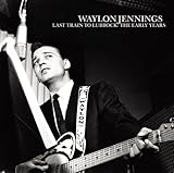 Waylon Jennings Album: «Last Train to Lubbock: The Early Years» (Front side) Waylon Jennings Album: «Last Train to Lubbock: The Early Years» (Front side)